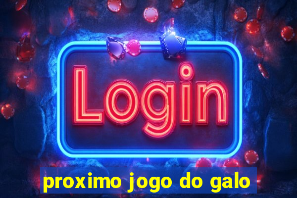 proximo jogo do galo